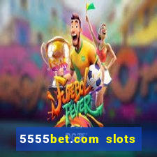 5555bet.com slots marca forte